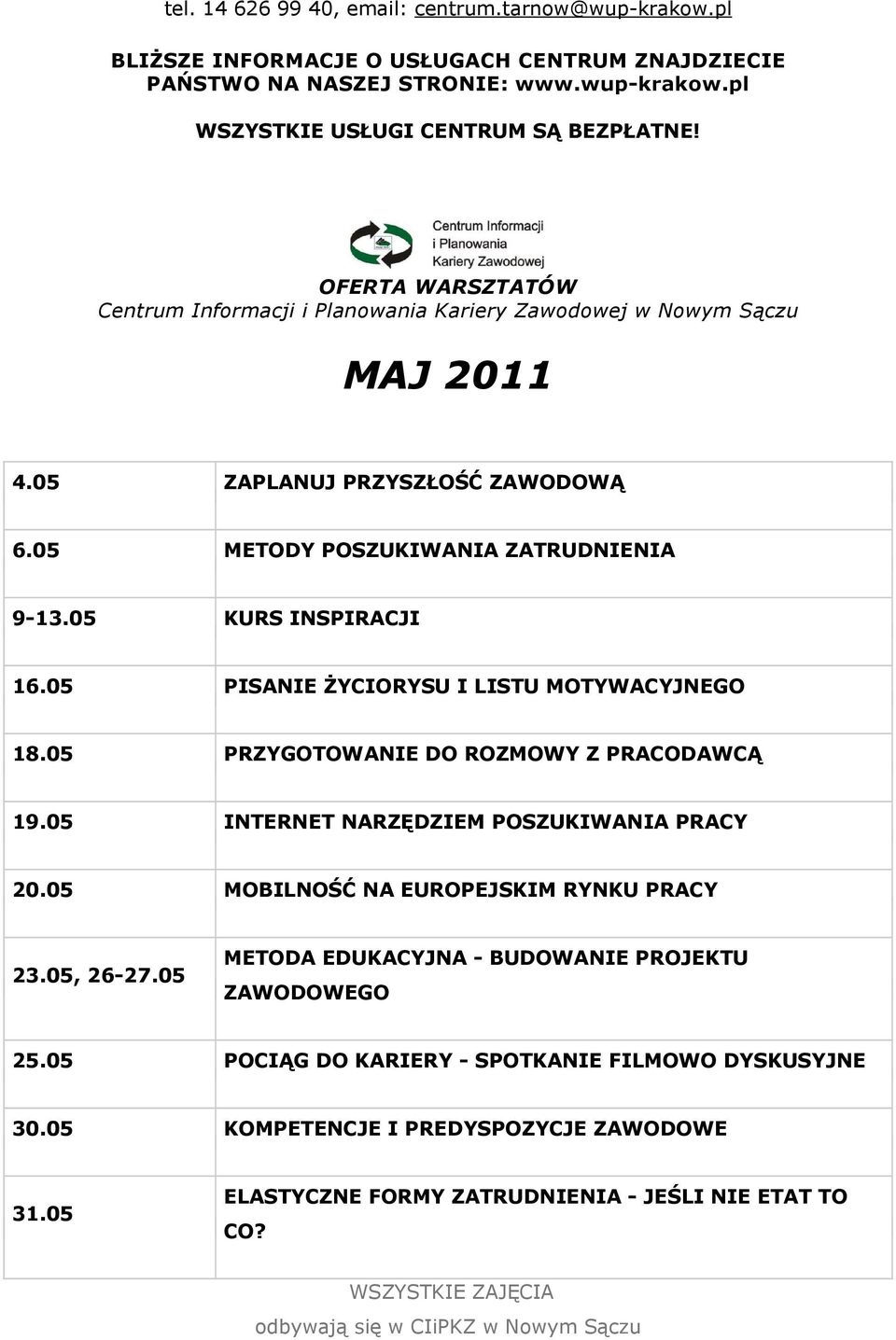 05 INTERNET NARZĘDZIEM POSZUKIWANIA PRACY 20.05 MOBILNOŚĆ NA EUROPEJSKIM RYNKU PRACY 23.05, 26-27.05 METODA EDUKACYJNA - BUDOWANIE PROJEKTU ZAWODOWEGO 25.