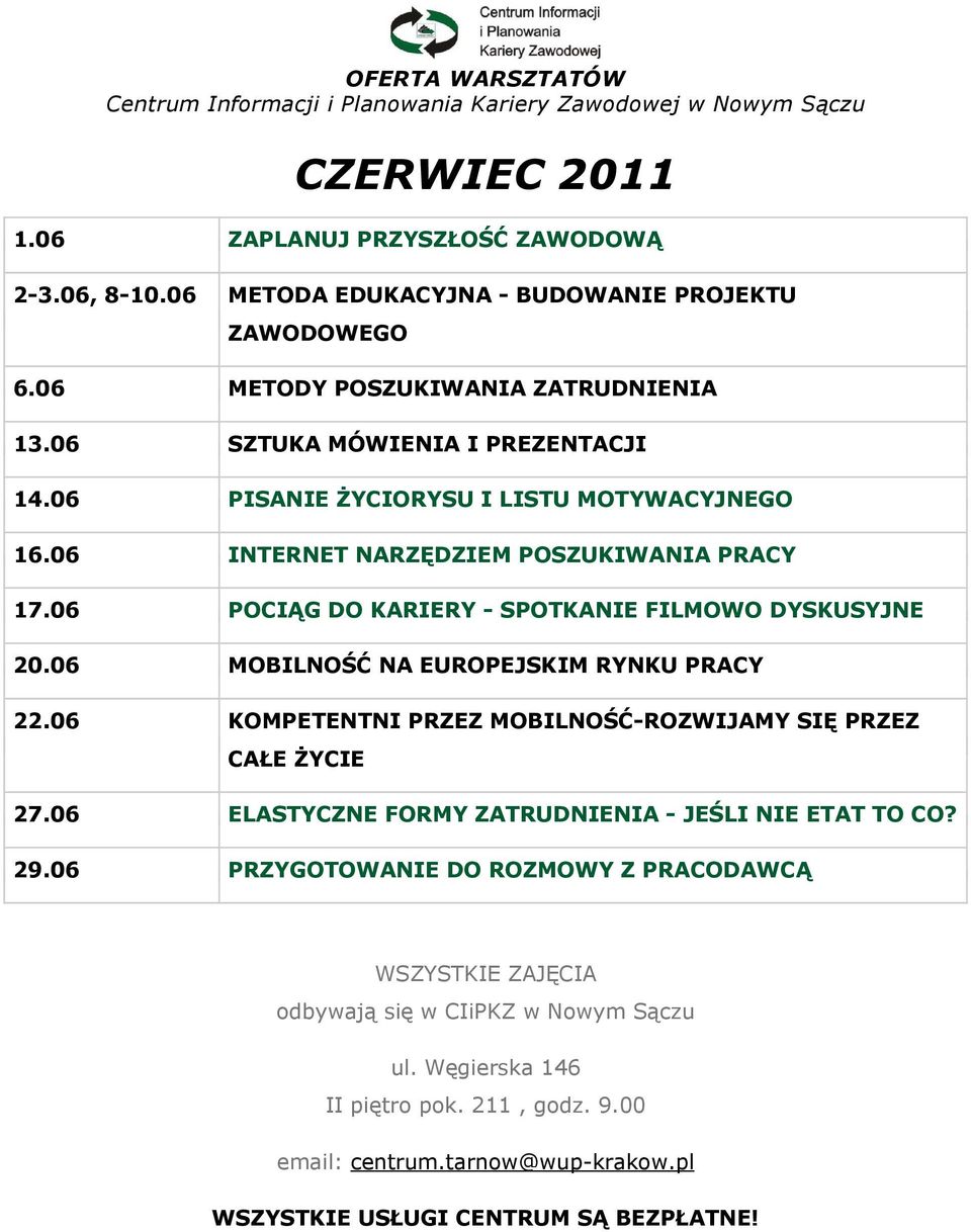 06 INTERNET NARZĘDZIEM POSZUKIWANIA PRACY 17.06 POCIĄG DO KARIERY - SPOTKANIE FILMOWO DYSKUSYJNE 20.06 MOBILNOŚĆ NA EUROPEJSKIM RYNKU PRACY 22.