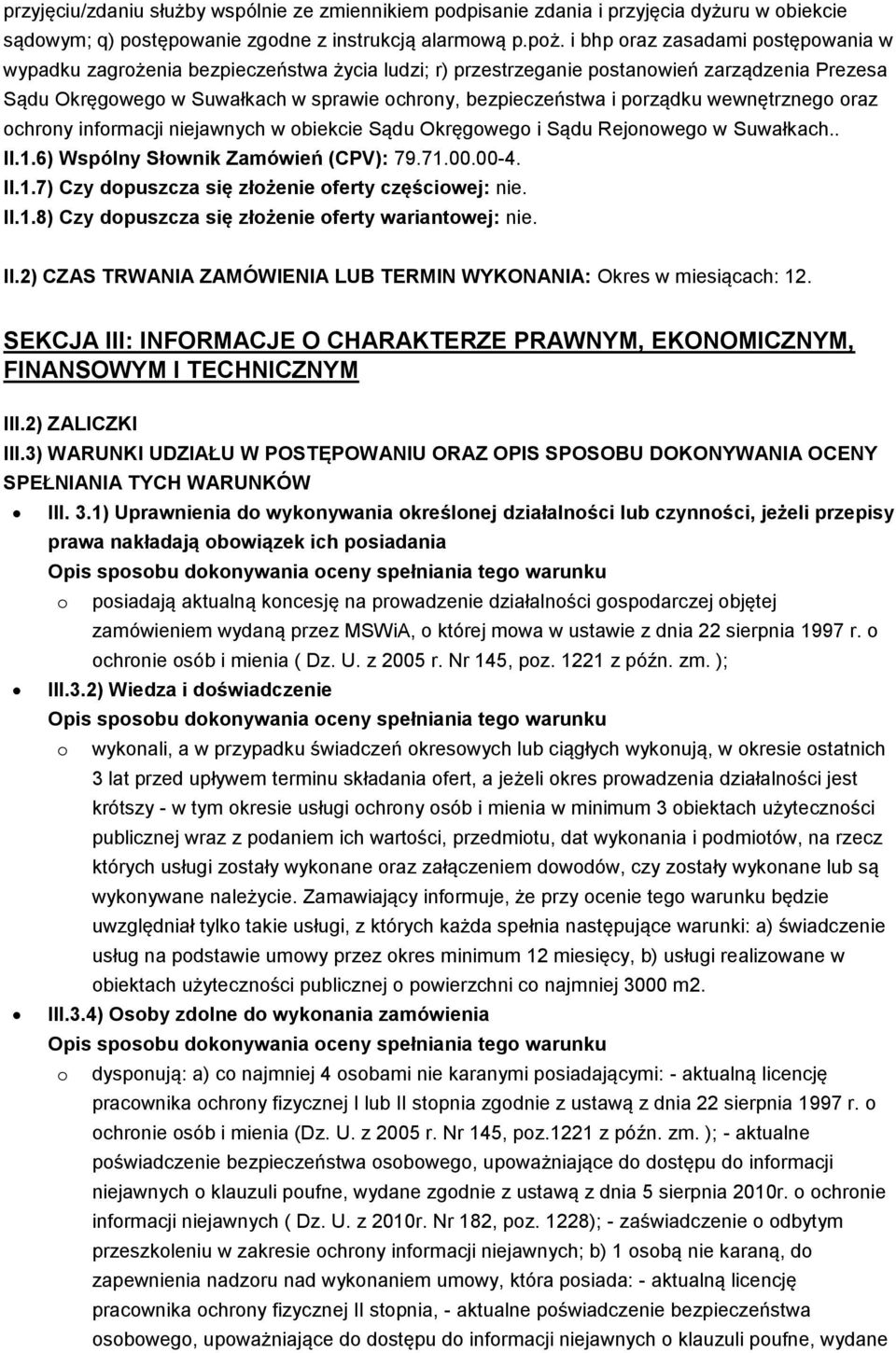 porządku wewnętrznego oraz ochrony informacji niejawnych w obiekcie Sądu Okręgowego i Sądu Rejonowego w Suwałkach.. II.1.6) Wspólny Słownik Zamówień (CPV): 79.71.00.00-4. II.1.7) Czy dopuszcza się złożenie oferty częściowej: nie.
