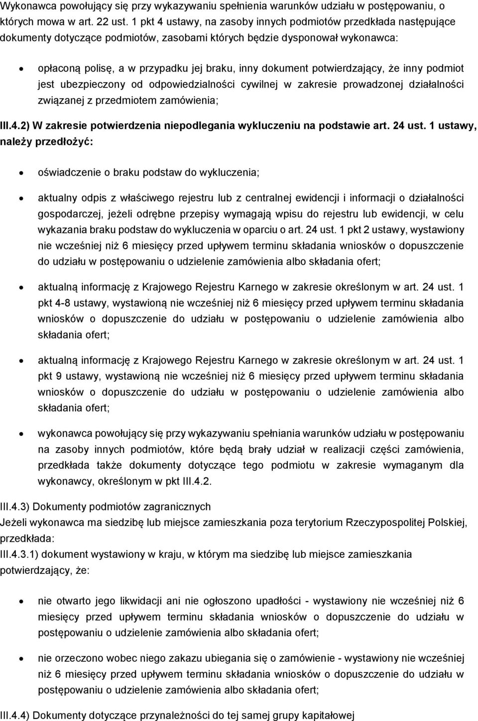 potwierdzający, że inny podmiot jest ubezpieczony od odpowiedzialności cywilnej w zakresie prowadzonej działalności związanej z przedmiotem zamówienia; III.4.