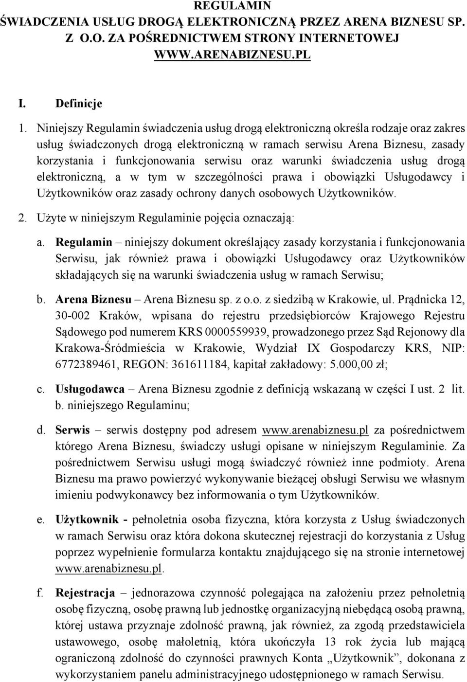 serwisu oraz warunki świadczenia usług drogą elektroniczną, a w tym w szczególności prawa i obowiązki Usługodawcy i Użytkowników oraz zasady ochrony danych osobowych Użytkowników. 2.