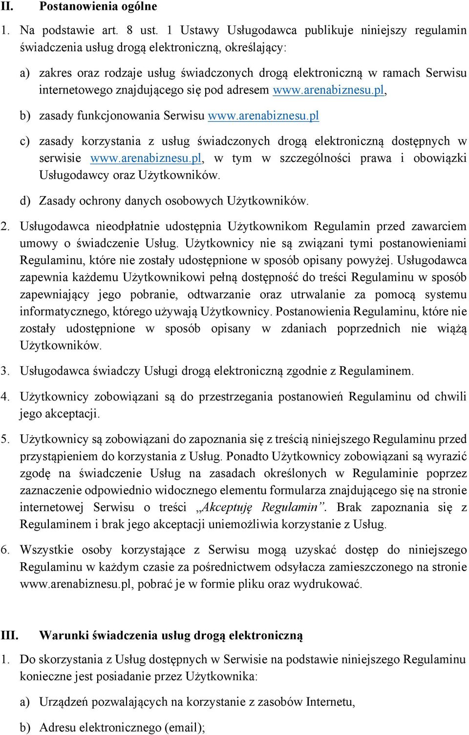 znajdującego się pod adresem www.arenabiznesu.pl, b) zasady funkcjonowania Serwisu www.arenabiznesu.pl c) zasady korzystania z usług świadczonych drogą elektroniczną dostępnych w serwisie www.