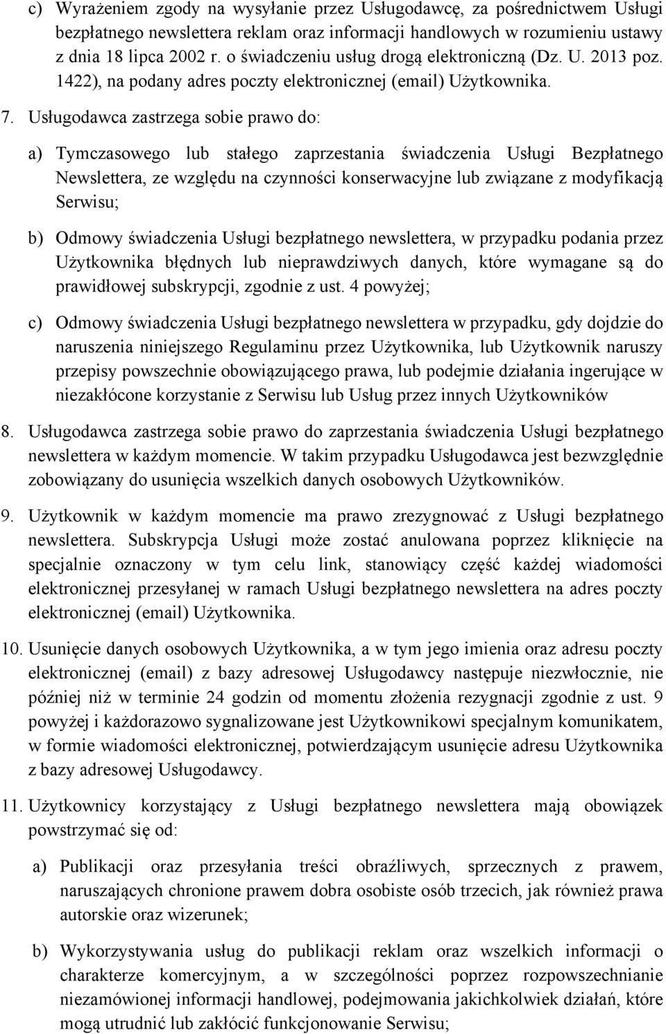 Usługodawca zastrzega sobie prawo do: a) Tymczasowego lub stałego zaprzestania świadczenia Usługi Bezpłatnego Newslettera, ze względu na czynności konserwacyjne lub związane z modyfikacją Serwisu; b)