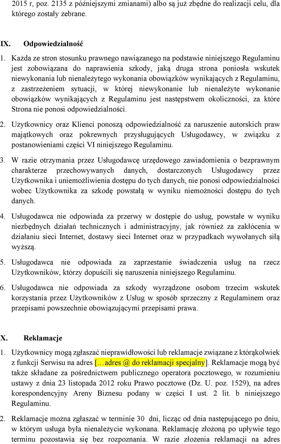 obowiązków wynikających z Regulaminu, z zastrzeżeniem sytuacji, w której niewykonanie lub nienależyte wykonanie obowiązków wynikających z Regulaminu jest następstwem okoliczności, za które Strona nie