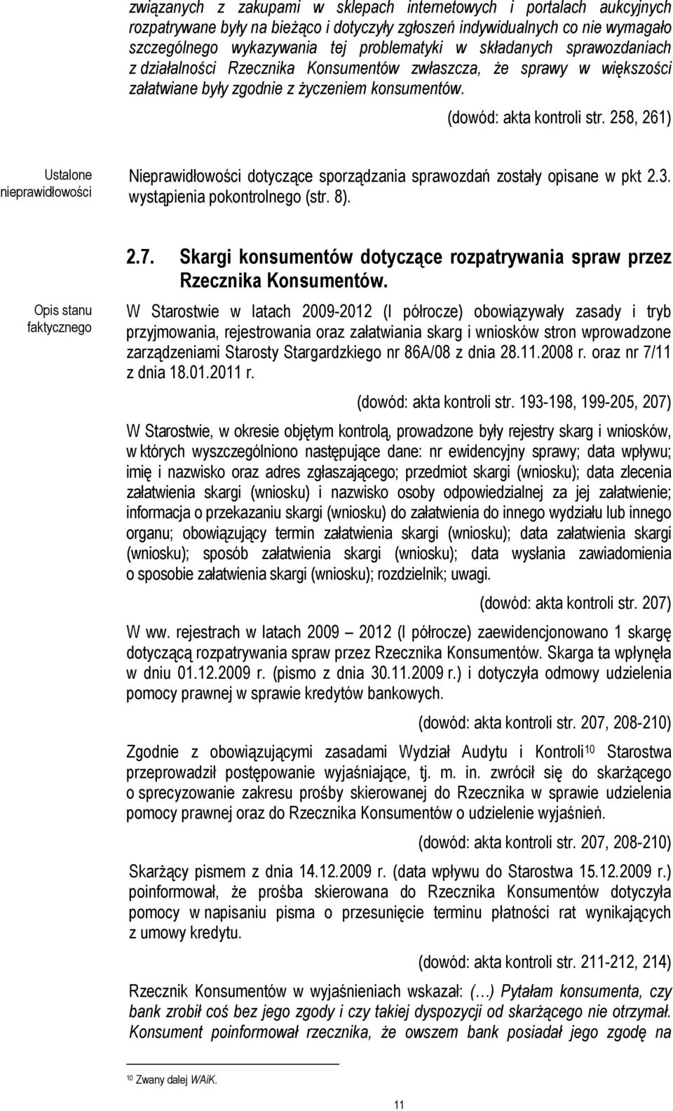 258, 261) Ustalone Nieprawidłowości dotyczące sporządzania sprawozdań zostały opisane w pkt 2.3. wystąpienia pokontrolnego (str. 8). 2.7.