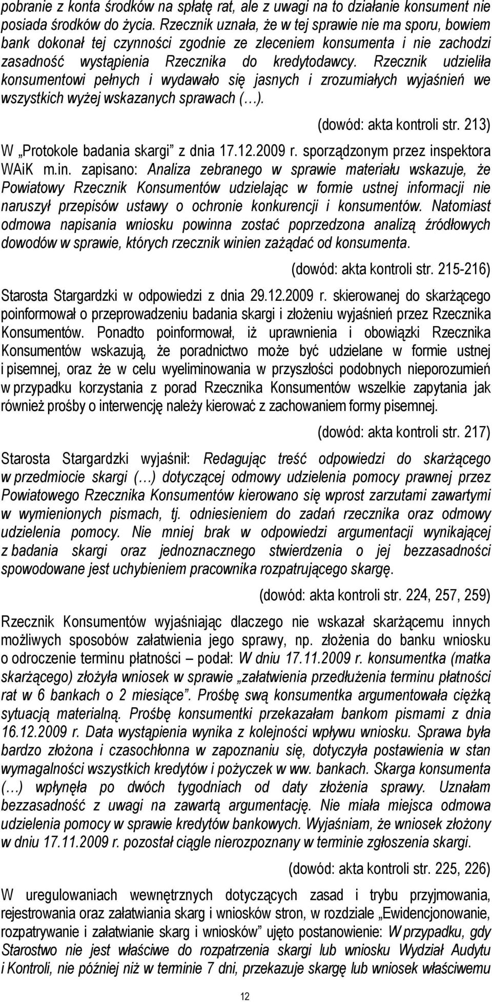 Rzecznik udzieliła konsumentowi pełnych i wydawało się jasnych i zrozumiałych wyjaśnień we wszystkich wyŝej wskazanych sprawach ( ). 12 (dowód: akta kontroli str.