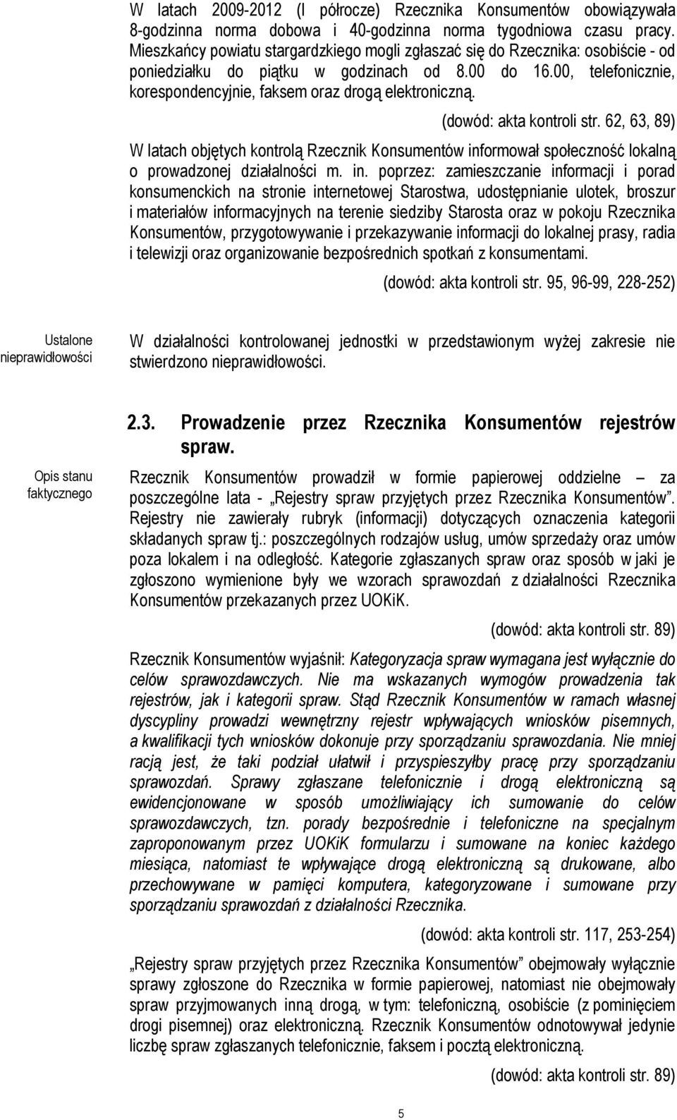 00, telefonicznie, korespondencyjnie, faksem oraz drogą elektroniczną. (dowód: akta kontroli str.