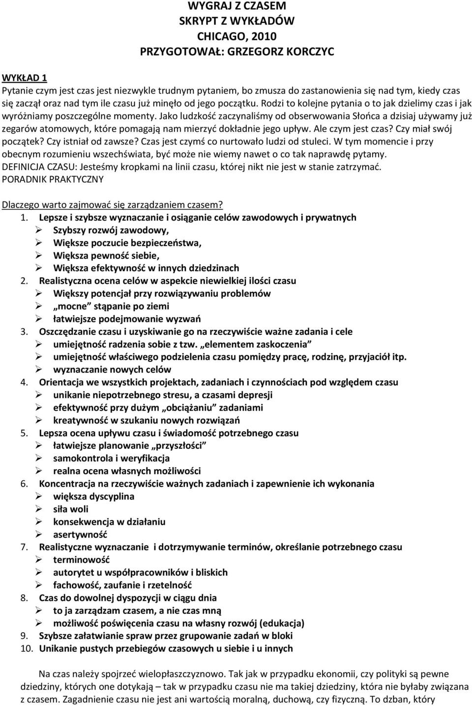 Jako ludzkość zaczynaliśmy od obserwowania Słońca a dzisiaj używamy już zegarów atomowych, które pomagają nam mierzyć dokładnie jego upływ. Ale czym jest czas? Czy miał swój początek?