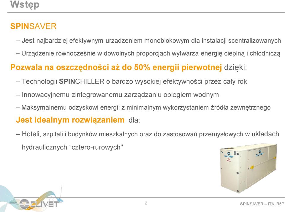 przez cały rok Innowacyjnemu zintegrowanemu zarządzaniu obiegiem wodnym Maksymalnemu odzyskowi energii z minimalnym wykorzystaniem źródła zewnętrznego Jest