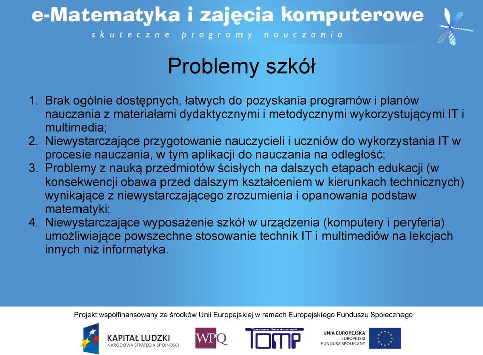 Problemy z nauką przedmiotów ścisłych na dalszych etapach edukacji (w konsekwencji obawa przed dalszym kształceniem w kierunkach technicznych) wynikające z niewystarczającego