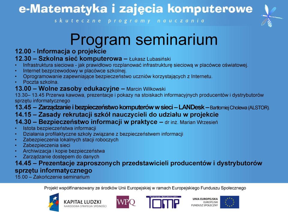 45 Przerwa kawowa, prezentacje i pokazy na stoiskach informacyjnych producentów i dystrybutorów sprzętu informatycznego 13.