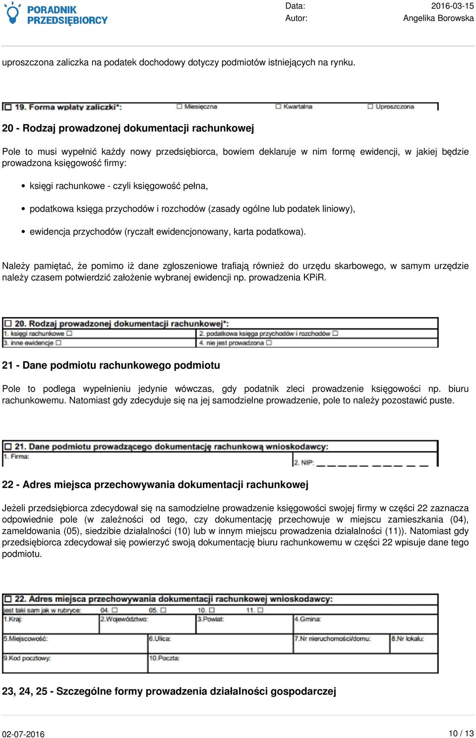 rachunkowe - czyli księgowość pełna, podatkowa księga przychodów i rozchodów (zasady ogólne lub podatek liniowy), ewidencja przychodów (ryczałt ewidencjonowany, karta podatkowa).