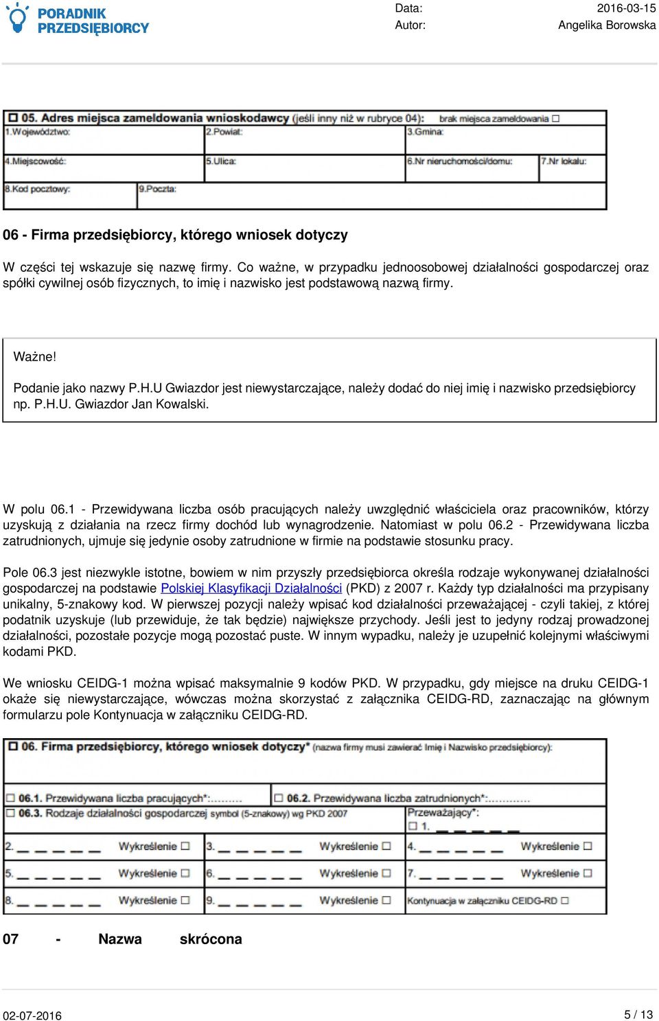 U Gwiazdor jest niewystarczające, należy dodać do niej imię i nazwisko przedsiębiorcy np. P.H.U. Gwiazdor Jan Kowalski. W polu 06.