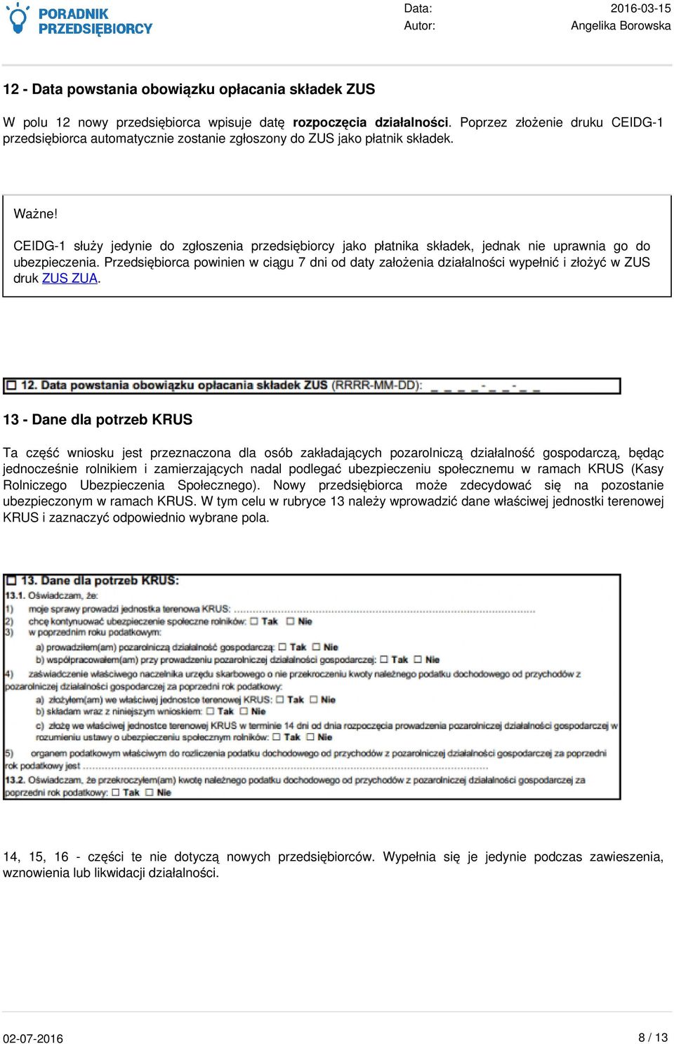 CEIDG-1 służy jedynie do zgłoszenia przedsiębiorcy jako płatnika składek, jednak nie uprawnia go do ubezpieczenia.