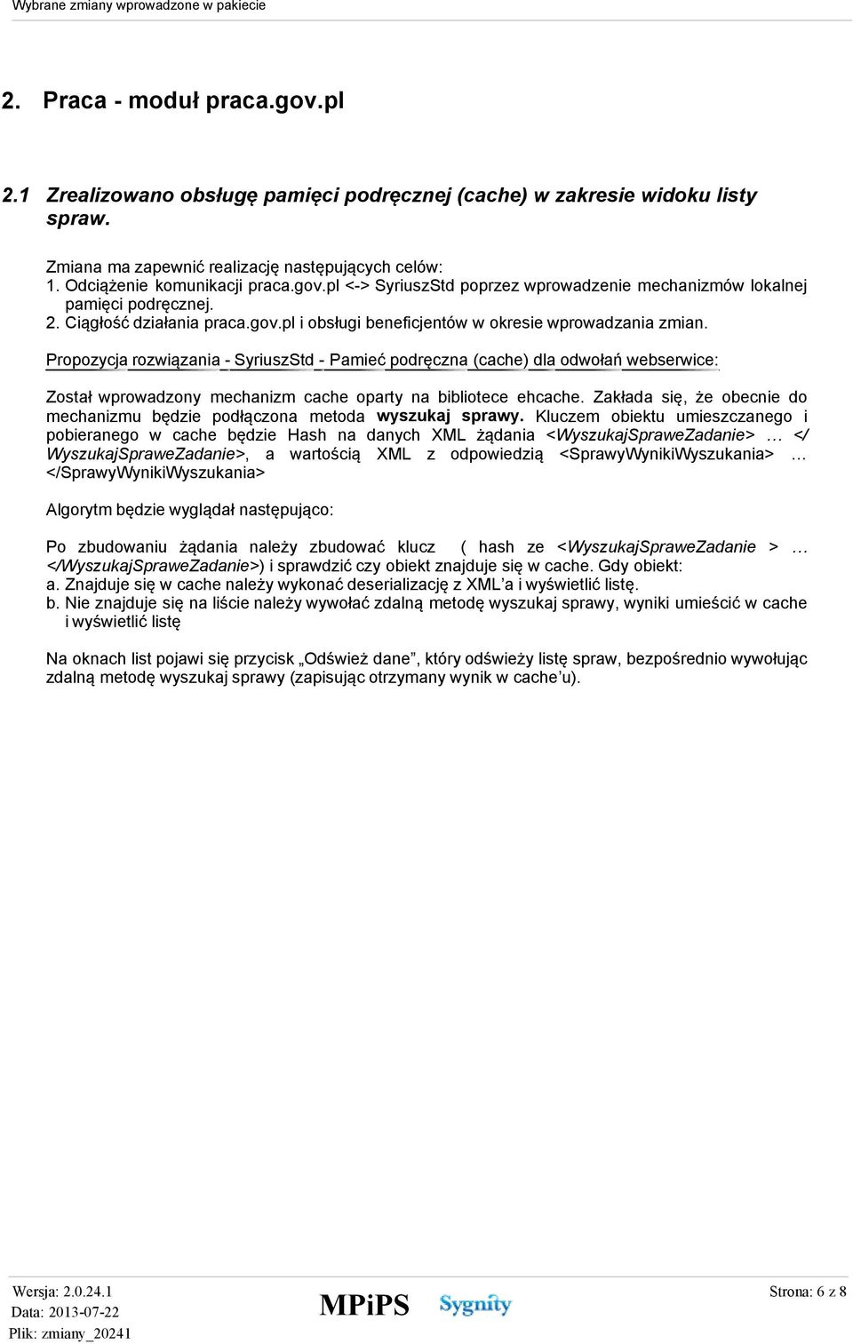 Propozycja rozwiązania - SyriuszStd - Pamieć podręczna (cache) dla odwołań webserwice: Został wprowadzony mechanizm cache oparty na bibliotece ehcache.