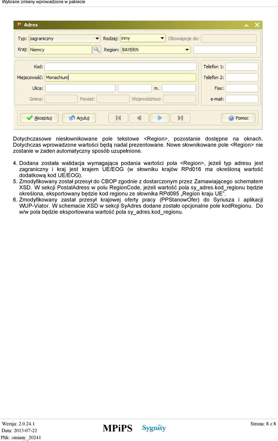 Dodana została walidacja wymagająca podania wartości pola <Region>, jeżeli typ adresu jest zagraniczny i kraj jest krajem UE/EOG (w słowniku krajów RPd016 ma określoną wartość dodatkową kod UE/EOG).
