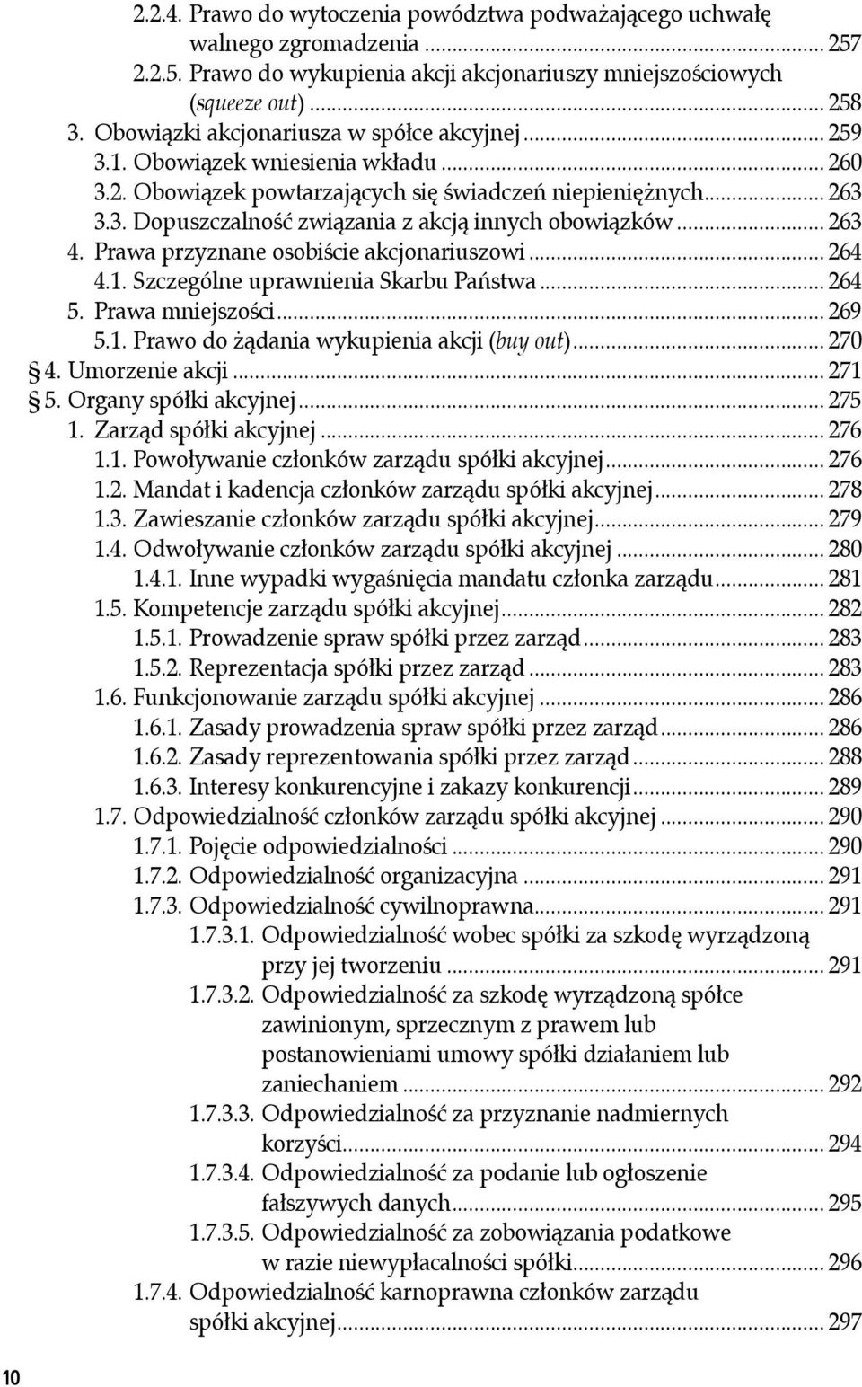.. 263 4. Prawa przyznane osobiście akcjonariuszowi... 264 4.1. Szczególne uprawnienia Skarbu Państwa... 264 5. Prawa mniejszości... 269 5.1. Prawo do żądania wykupienia akcji (buy out)... 270 4.