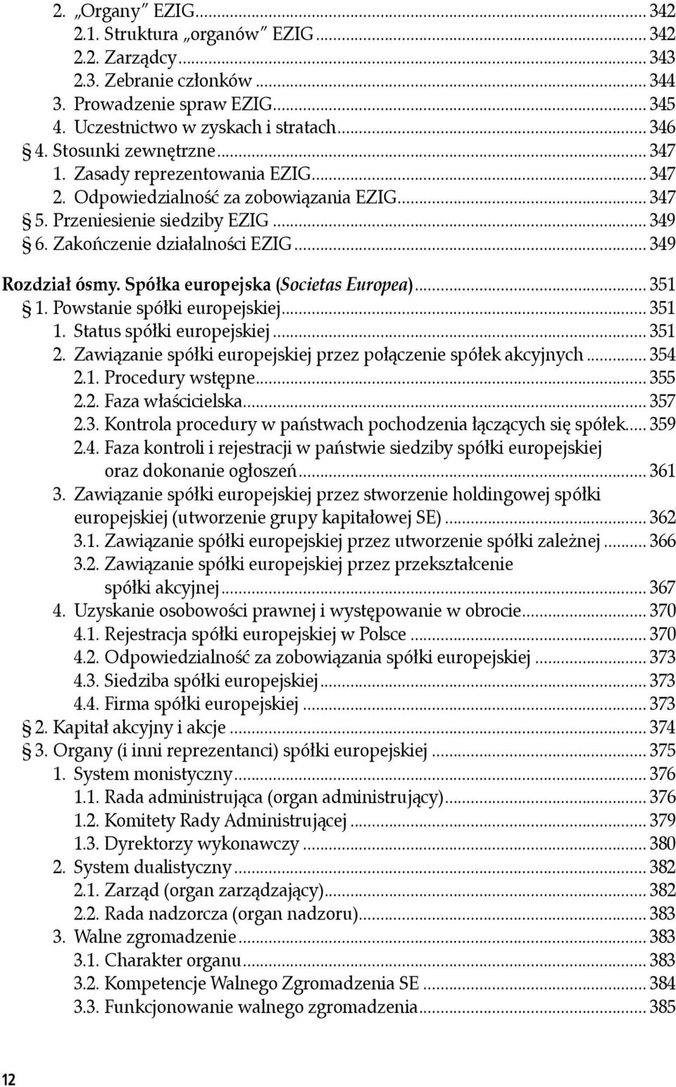 .. 349 Rozdział ósmy. Spółka europejska (Societas Europea)... 351 1. Powstanie spółki europejskiej... 351 1. Status spółki europejskiej... 351 2.