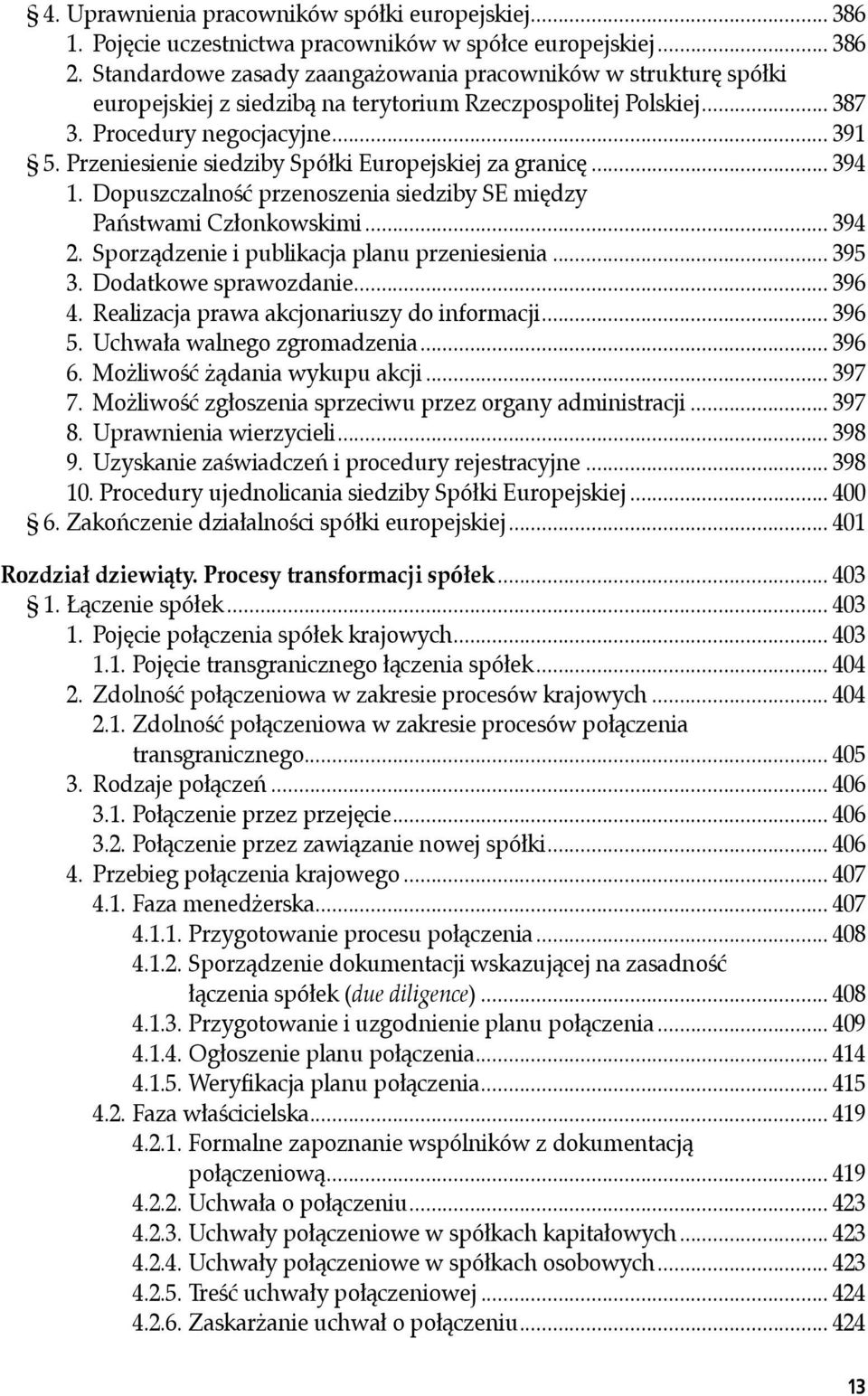 Przeniesienie siedziby Spółki Europejskiej za granicę... 394 1. Dopuszczalność przenoszenia siedziby SE między Państwami Członkowskimi... 394 2. Sporządzenie i publikacja planu przeniesienia... 395 3.