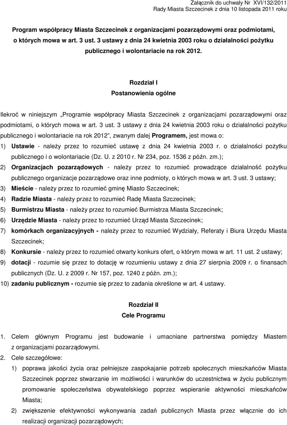 Rozdział I Postanowienia ogólne Ilekroć w niniejszym Programie współpracy Miasta Szczecinek z organizacjami pozarządowymi oraz podmiotami, o których mowa w art. 3 ust.