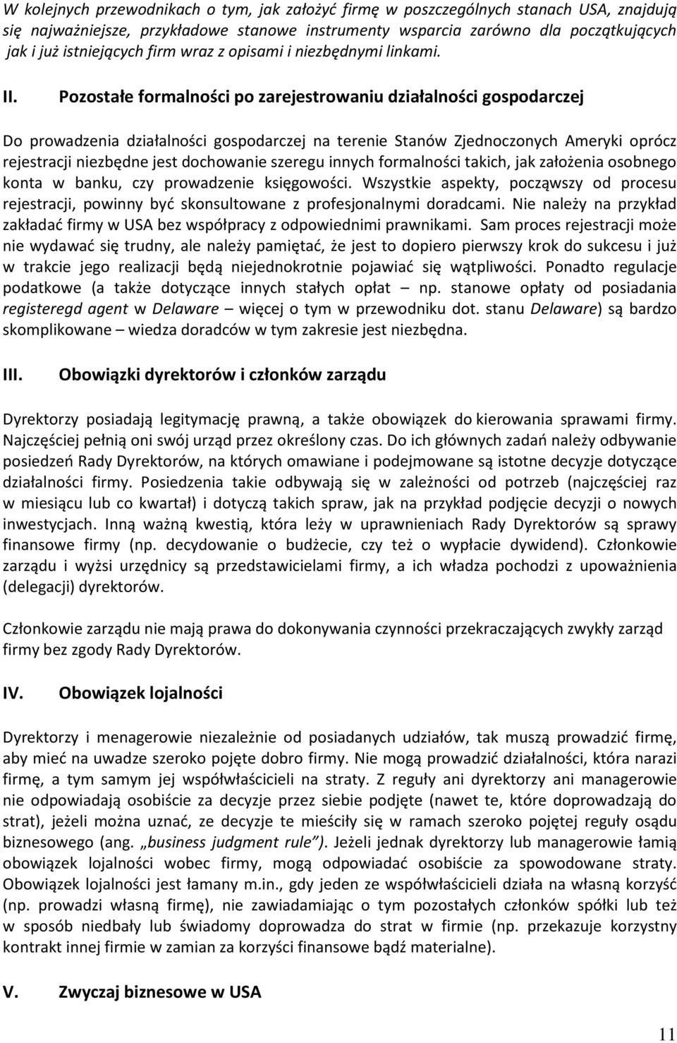 Pozostałe formalności po zarejestrowaniu działalności gospodarczej Do prowadzenia działalności gospodarczej na terenie Stanów Zjednoczonych Ameryki oprócz rejestracji niezbędne jest dochowanie