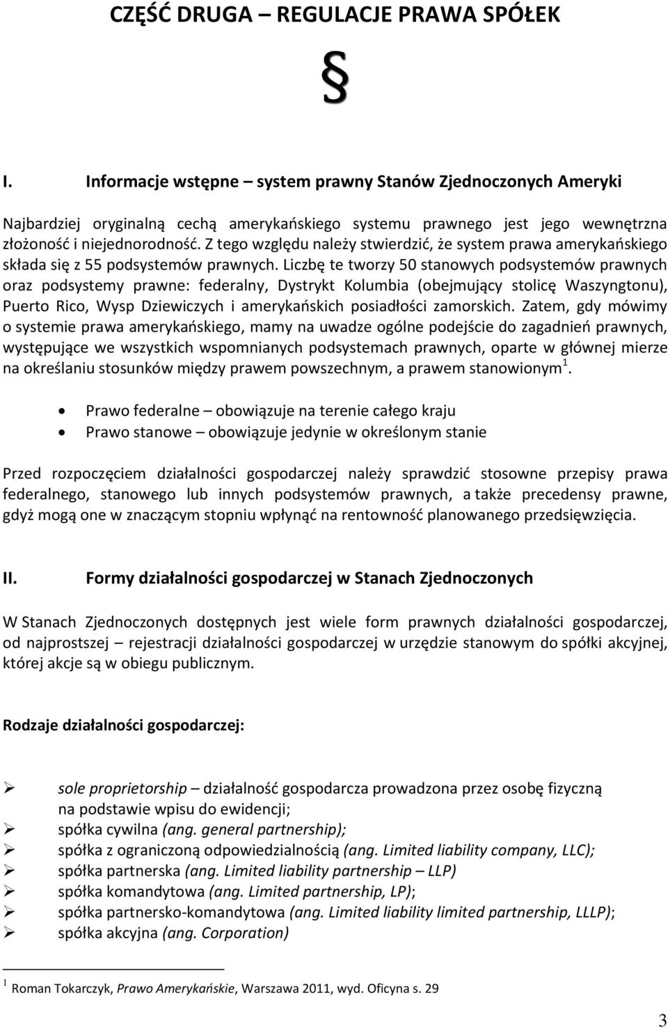 Z tego względu należy stwierdzić, że system prawa amerykańskiego składa się z 55 podsystemów prawnych.