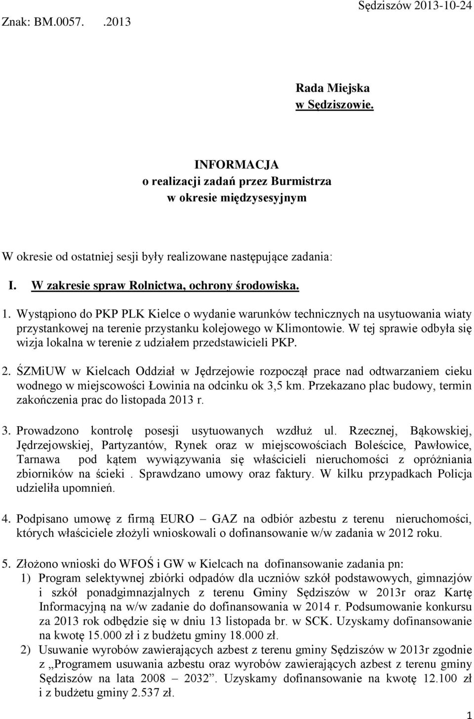 Wystąpiono do PKP PLK Kielce o wydanie warunków technicznych na usytuowania wiaty przystankowej na terenie przystanku kolejowego w Klimontowie.