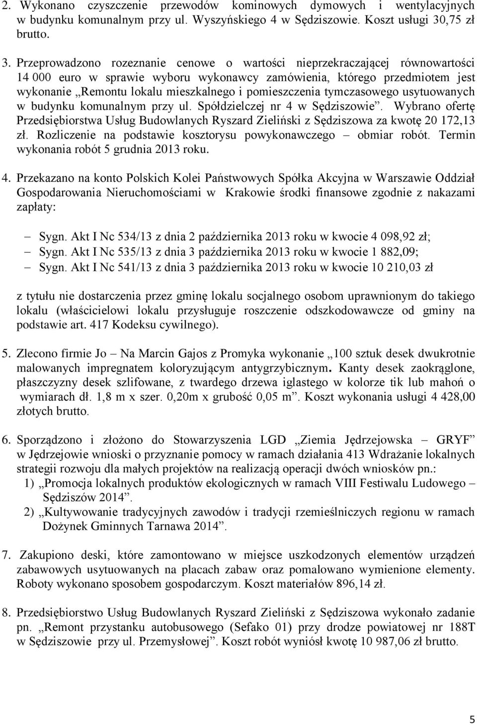 Przeprowadzono rozeznanie cenowe o wartości nieprzekraczającej równowartości 14 000 euro w sprawie wyboru wykonawcy zamówienia, którego przedmiotem jest wykonanie Remontu lokalu mieszkalnego i