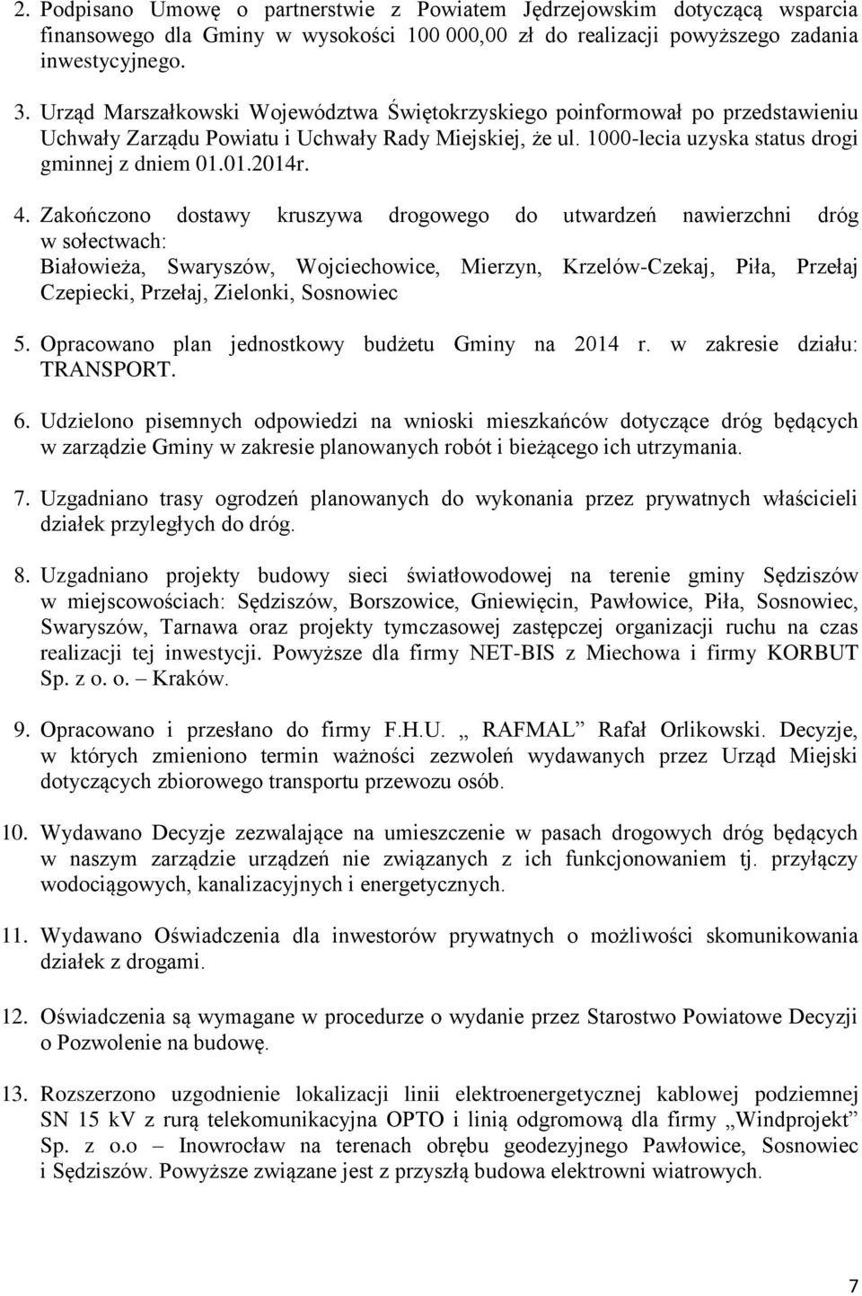Zakończono dostawy kruszywa drogowego do utwardzeń nawierzchni dróg w sołectwach: Białowieża, Swaryszów, Wojciechowice, Mierzyn, Krzelów-Czekaj, Piła, Przełaj Czepiecki, Przełaj, Zielonki, Sosnowiec