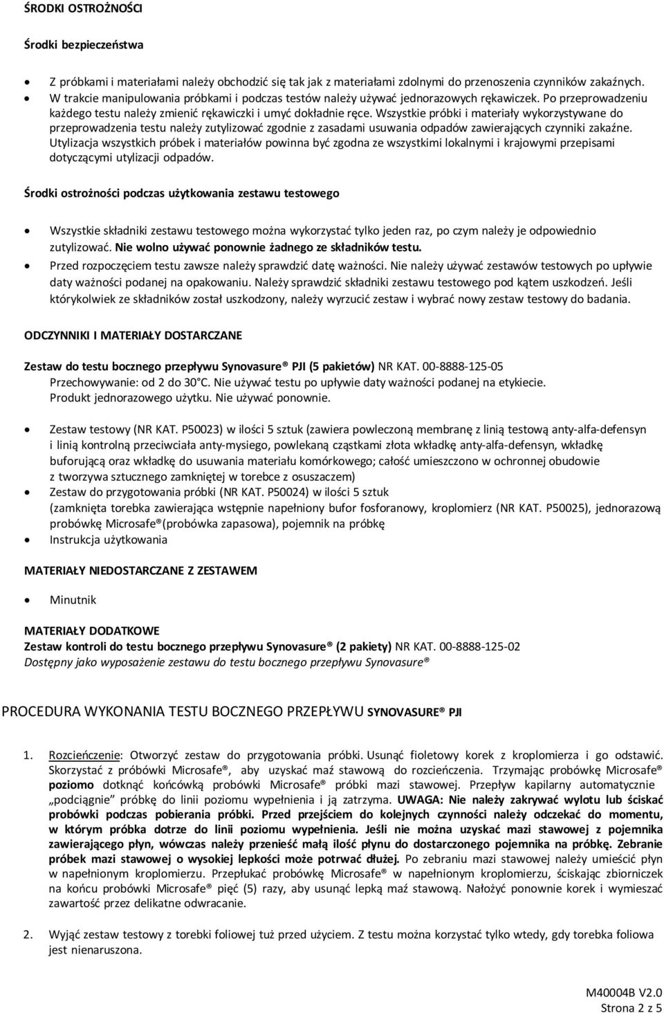 Wszystkie próbki i materiały wykorzystywane do przeprowadzenia testu należy zutylizować zgodnie z zasadami usuwania odpadów zawierających czynniki zakaźne.