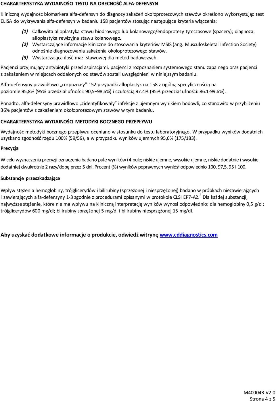 rewizyjna stawu kolanowego. (2) Wystarczające informacje kliniczne do stosowania kryteriów MSIS (ang. Musculoskeletal Infection Society) odnośnie diagnozowania zakażenia okołoprotezowego stawów.