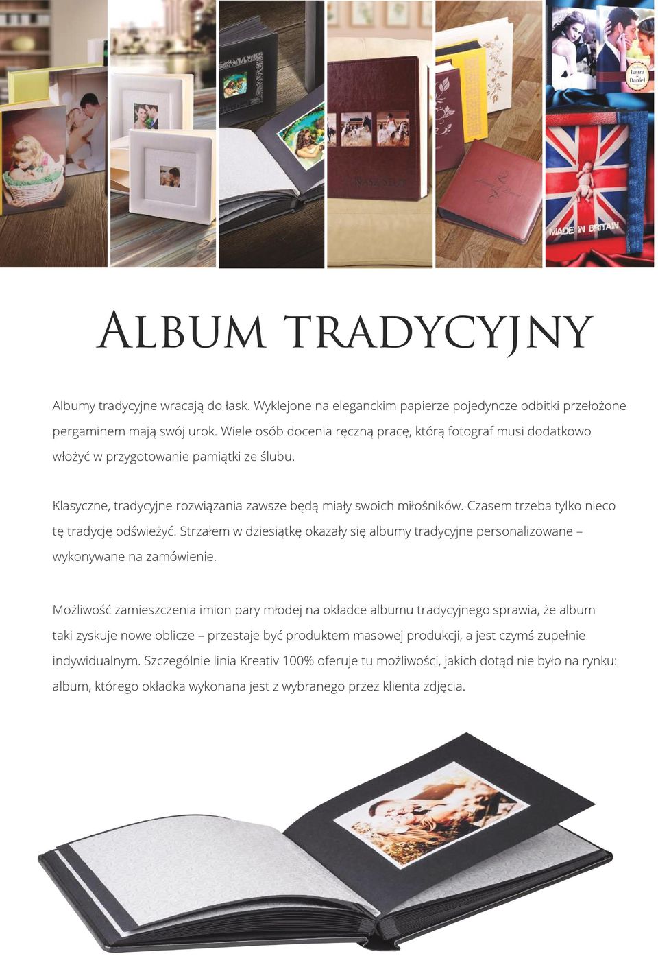 Czasem trzeba tylko nieco tę tradycję odświeżyć. Strzałem w dziesiątkę okazały się albumy tradycyjne personalizowane wykonywane na zamówienie.