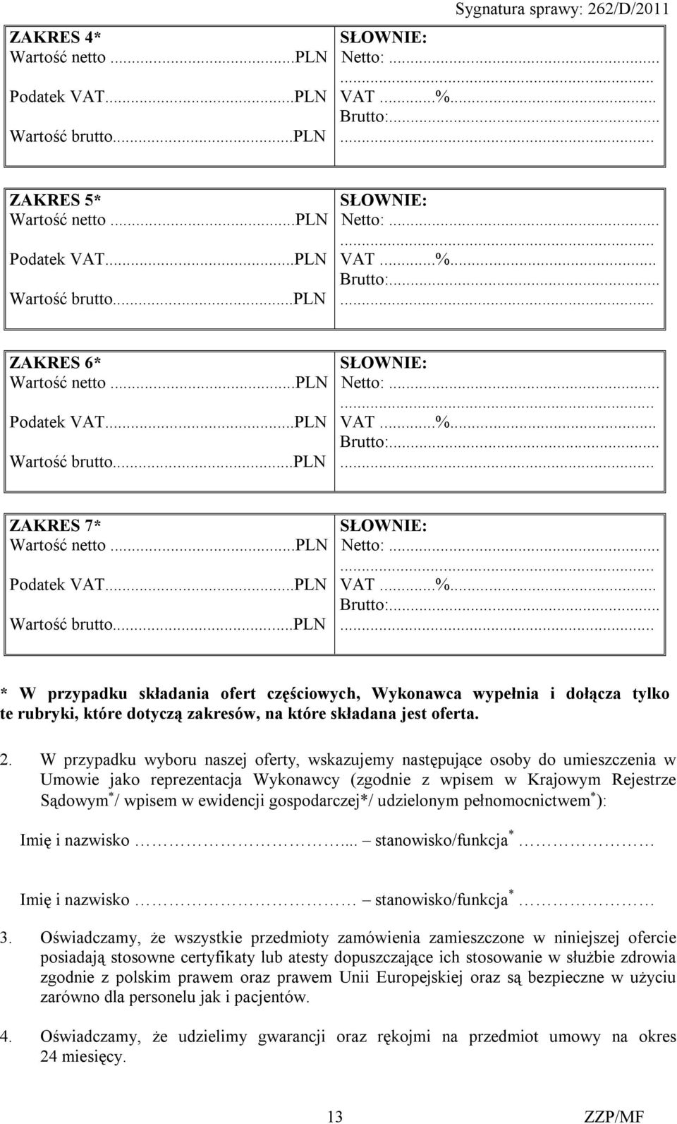 2. W przypadku wyboru naszej oferty, wskazujemy następujące osoby do umieszczenia w Umowie jako reprezentacja Wykonawcy (zgodnie z wpisem w Krajowym Rejestrze Sądowym / wpisem w ewidencji