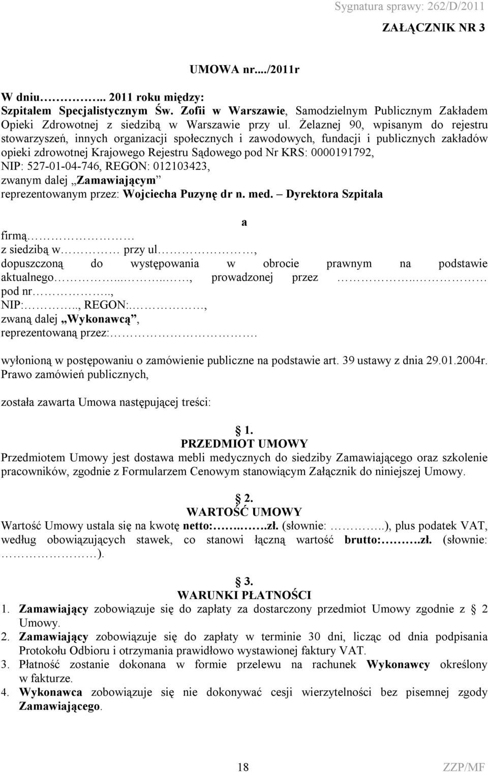 527-01-04-746, REGON: 012103423, zwanym dalej Zamawiającym reprezentowanym przez: Wojciecha Puzynę dr n. med.