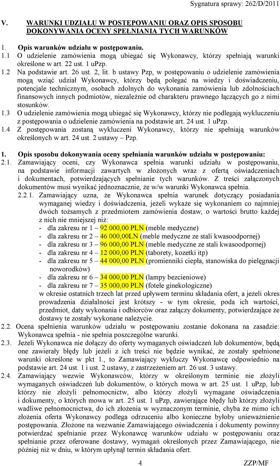 b ustawy Pzp, w postępowaniu o udzielenie zamówienia mogą wziąć udział Wykonawcy, którzy będą polegać na wiedzy i doświadczeniu, potencjale technicznym, osobach zdolnych do wykonania zamówienia lub