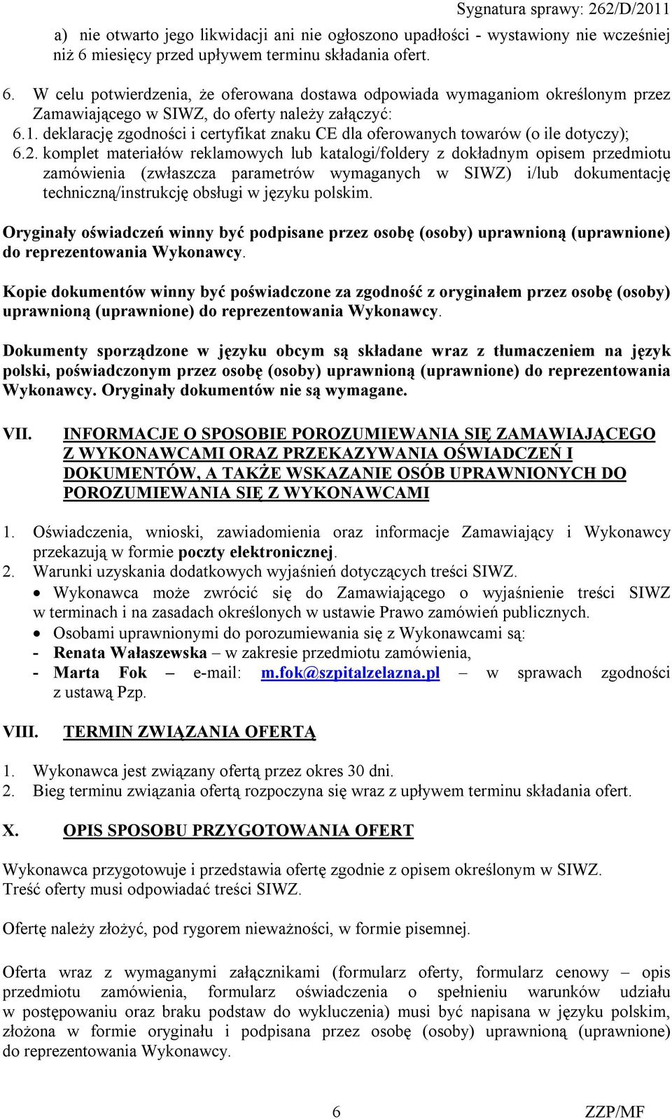 deklarację zgodności i certyfikat znaku CE dla oferowanych towarów (o ile dotyczy); 6.2.
