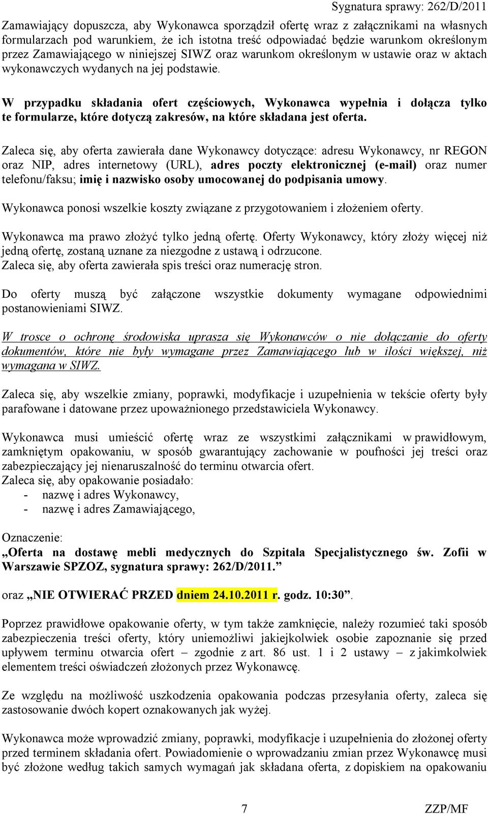 W przypadku składania ofert częściowych, Wykonawca wypełnia i dołącza tylko te formularze, które dotyczą zakresów, na które składana jest oferta.