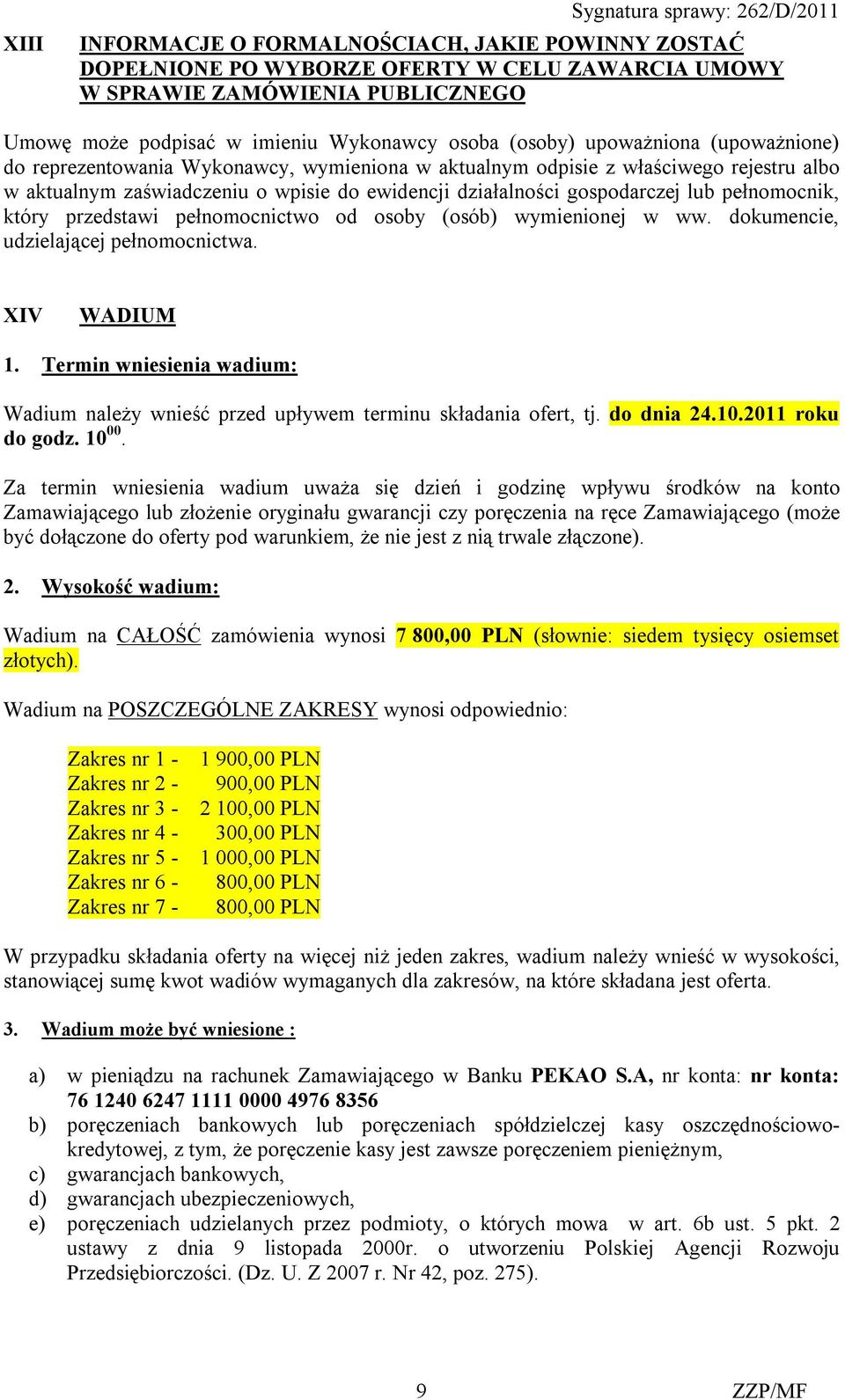 gospodarczej lub pełnomocnik, który przedstawi pełnomocnictwo od osoby (osób) wymienionej w ww. dokumencie, udzielającej pełnomocnictwa. XIV WADIUM 1.