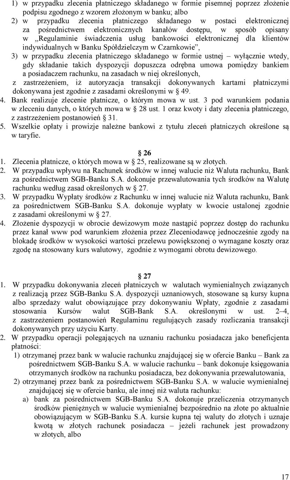 Czarnkowie, 3) w przypadku zlecenia płatniczego składanego w formie ustnej wyłącznie wtedy, gdy składanie takich dyspozycji dopuszcza odrębna umowa pomiędzy bankiem a posiadaczem rachunku, na