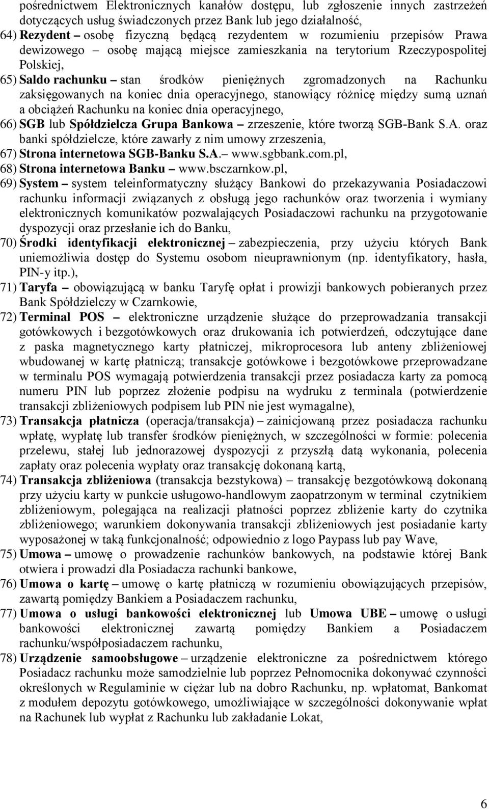 na koniec dnia operacyjnego, stanowiący różnicę między sumą uznań a obciążeń Rachunku na koniec dnia operacyjnego, 66) SGB lub Spółdzielcza Grupa Bankowa zrzeszenie, które tworzą SGB-Bank S.A.