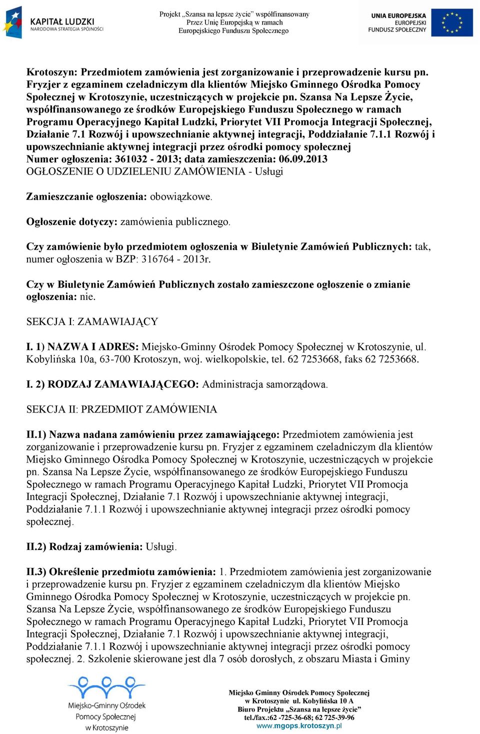 Szansa Na Lepsze Życie, współfinansowanego ze środków w ramach Programu Operacyjnego Kapitał Ludzki, Priorytet VII Promocja Integracji Społecznej, Działanie 7.