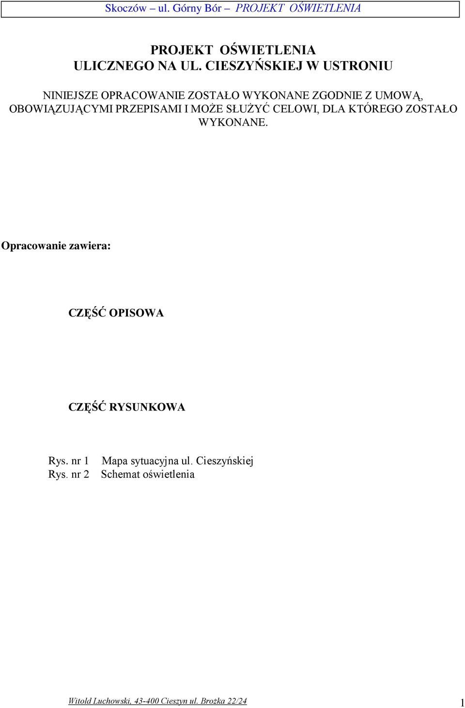 OBOWIĄZUJĄCYMI PRZEPISAMI I MOśE SŁUśYĆ CELOWI, DLA KTÓREGO ZOSTAŁO WYKONANE.
