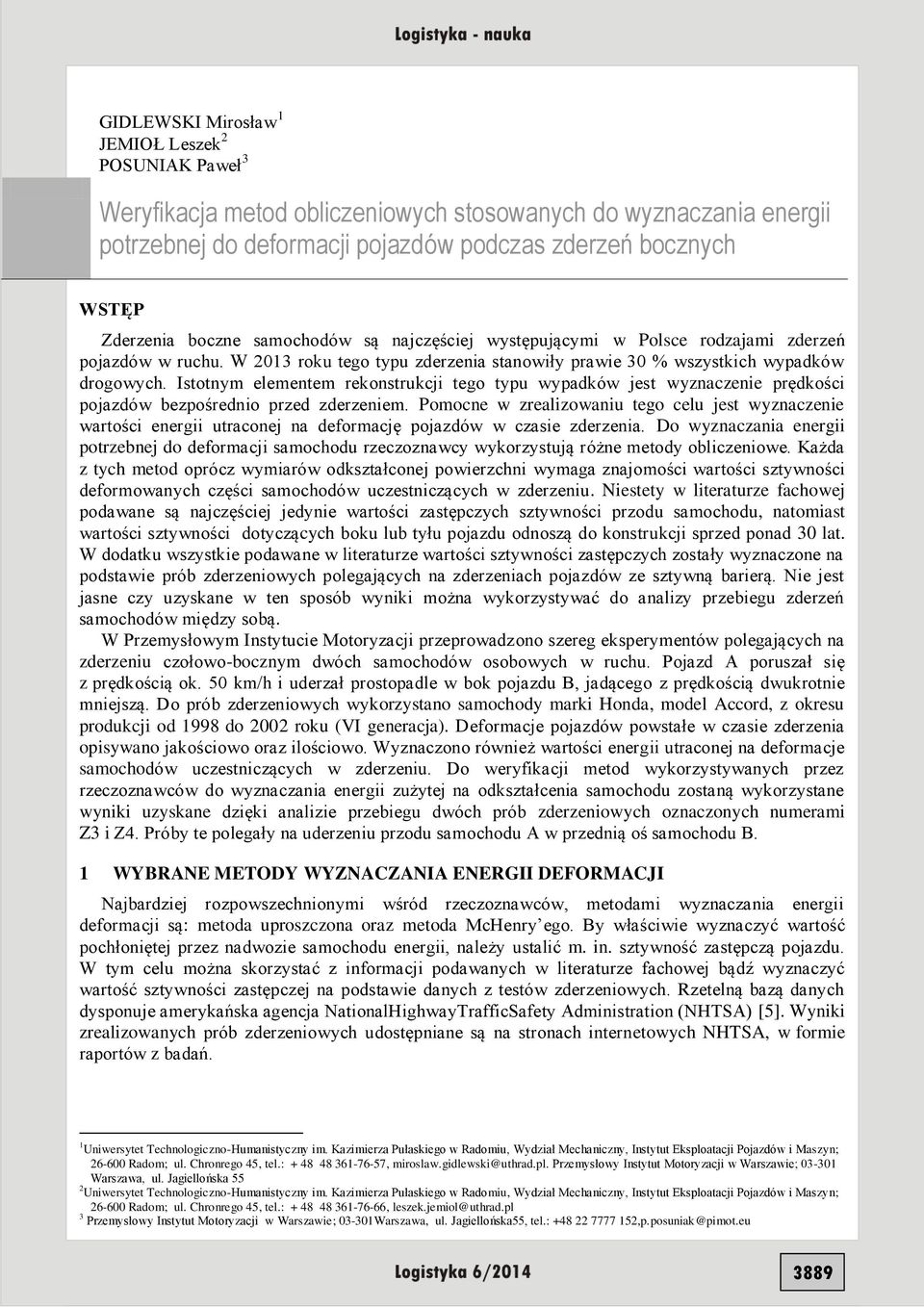 Istotnym elementem rekonstrukcji tego typu wypadków jest wyznaczenie prędkości pojazdów bezpośrednio przed zderzeniem.