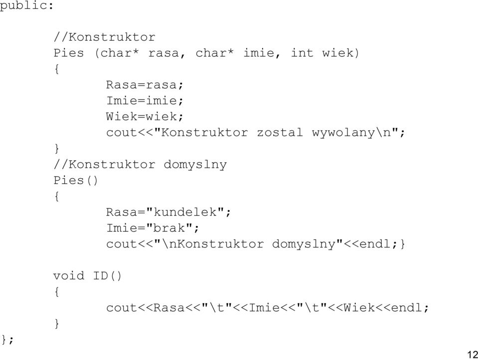 //Konstruktor domyslny Pies() Rasa="kundelek"; Imie="brak";