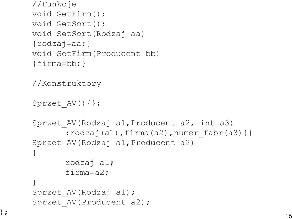 a1,producent a2, int a3) :rodzaj(a1),firma(a2),numer_fabr(a3) Sprzet_AV(Rodzaj