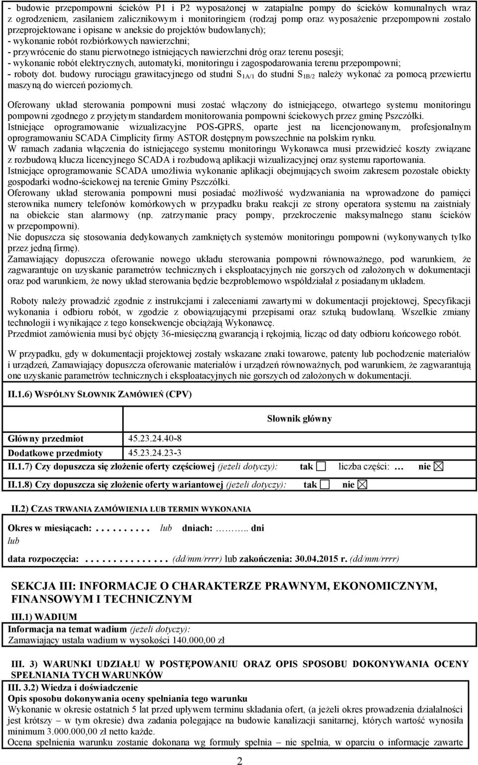 posesji; - wykonanie robót elektrycznych, automatyki, monitoringu i zagospodarowania terenu przepompowni; - roboty dot.