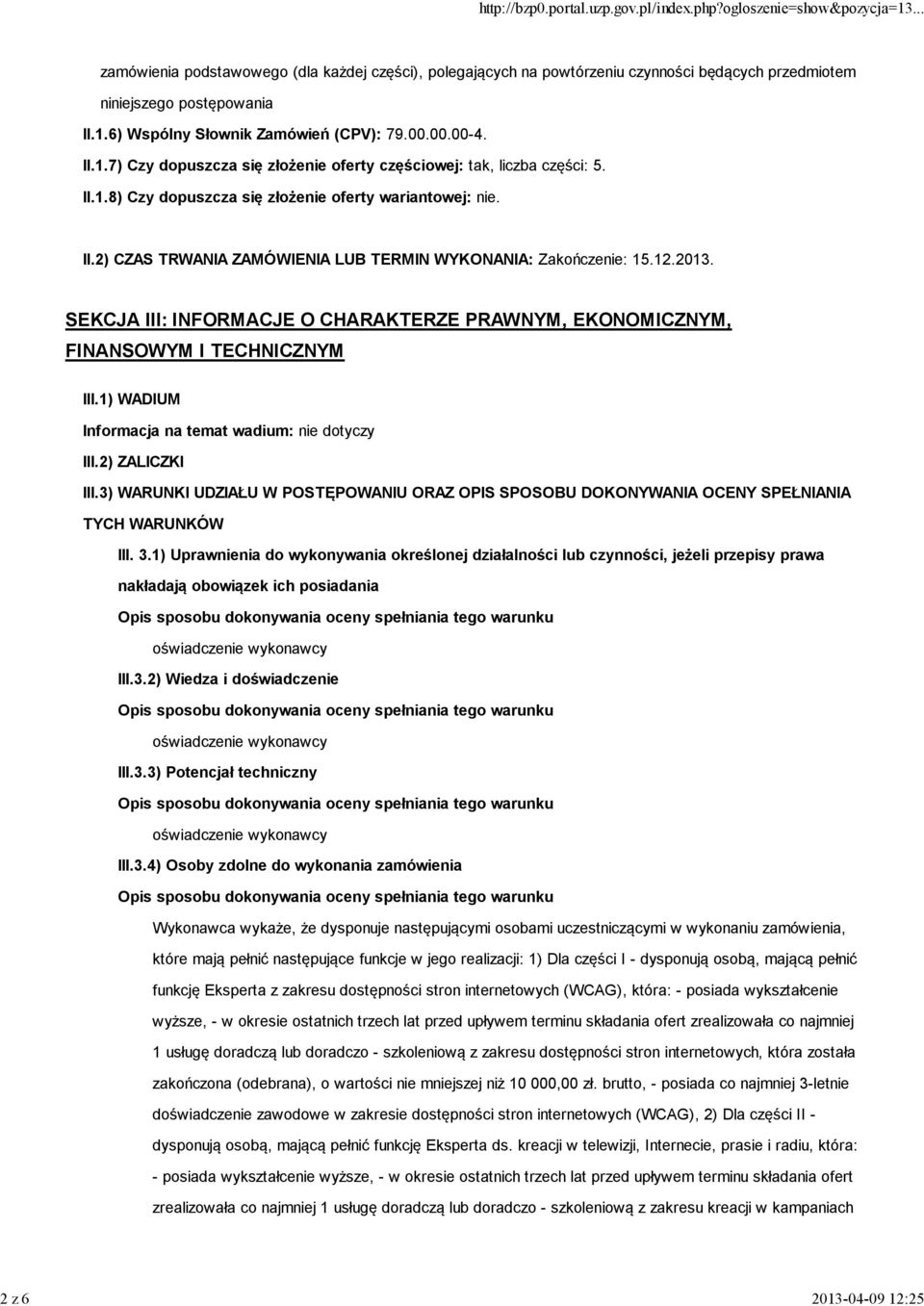 12.2013. SEKCJA III: INFORMACJE O CHARAKTERZE PRAWNYM, EKONOMICZNYM, FINANSOWYM I TECHNICZNYM III.1) WADIUM Informacja na temat wadium: nie dotyczy III.2) ZALICZKI III.