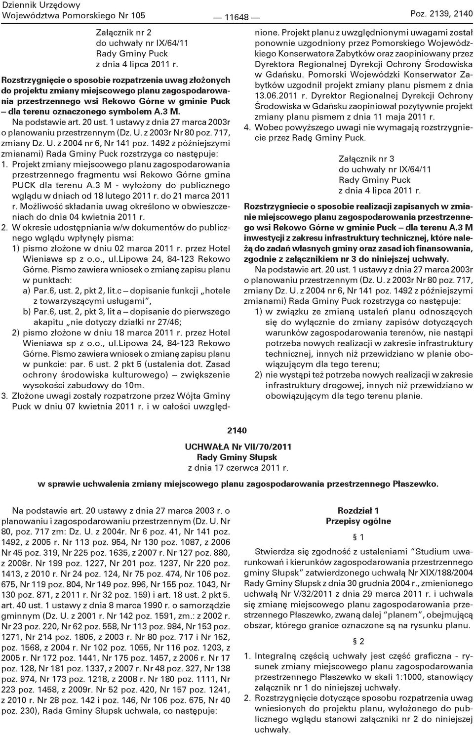 1492 z późniejszymi zmianami) Rada Gminy Puck rozstrzyga co następuje: 1. Projekt zmiany miejscowego planu zagospodarowania przestrzennego fragmentu wsi Rekowo Górne gmina PUCK dla terenu A.