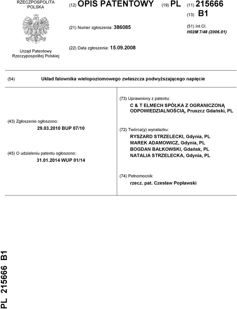 2008 (54) Układ falownika wielopoziomowego zwłaszcza podwyższającego napięcie (73) Uprawniony z patentu: C & T ELMECH SPÓŁKA Z OGRANICZONĄ ODPOWIEDZIALNOŚCIĄ, Pruszcz