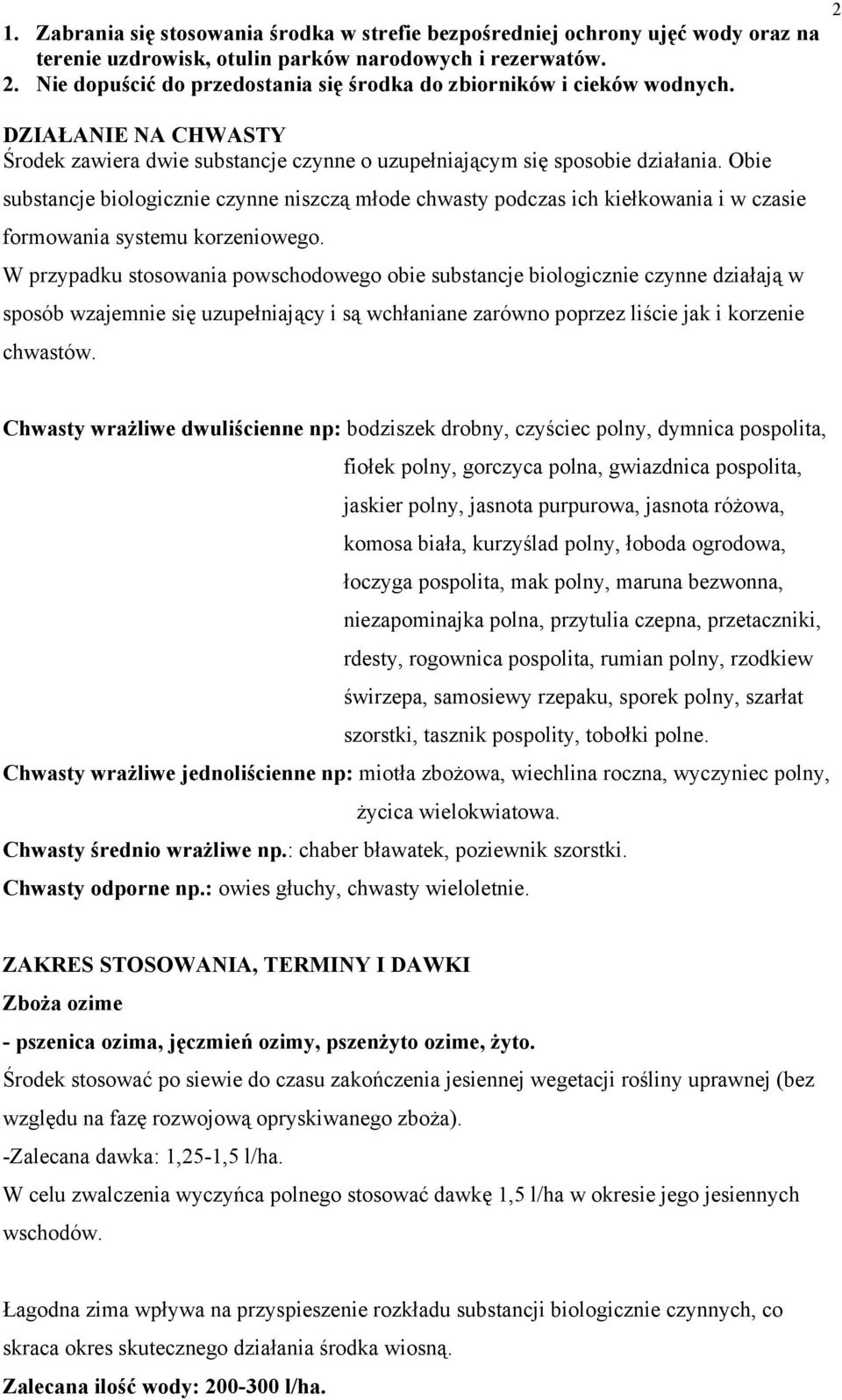 Obie substancje biologicznie czynne niszczą młode chwasty podczas ich kiełkowania i w czasie formowania systemu korzeniowego.